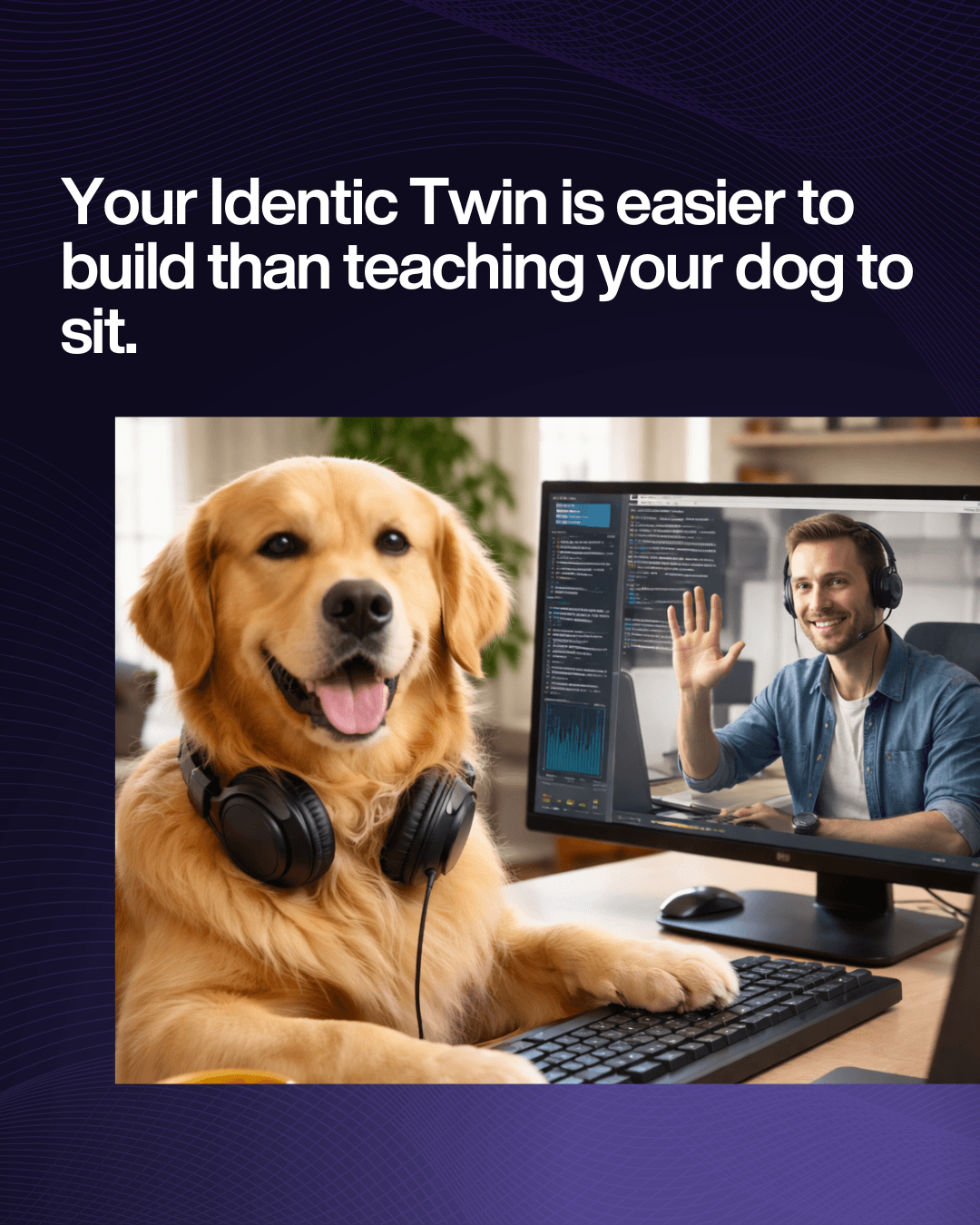 Your Identic twin is easier to build then teaching your dog to sit